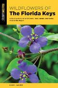 Wildflowers of the Florida Keys A Field Guide to the Wildflowers Trees Shrubs & Woody Vines of the Region