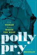 Polly Pry The Woman Who Wrote the West