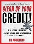 Clean Up Your Credit A Black Ops Guide to Credit Repair & Restoration