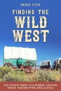 Finding the Wild West The Pacific West California Oregon Idaho Washington & Alaska