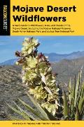 Mojave Desert Wildflowers: A Field Guide to Wildflowers, Trees, and Shrubs of the Mojave Desert, Including the Mojave National Preserve, Death Va