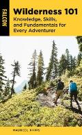 Wilderness 101 Knowledge Skills & Fundamentals for Every Adventurer