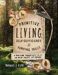 Primitive Living, Self-Sufficiency, and Survival Skills: A Field Guide to Basic Living Skills for Hikers, Campers, and Preppers