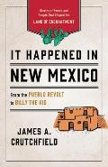It Happened in New Mexico: Stories of Events and People That Shaped the Land of Enchantment