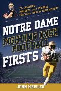 Notre Dame Fighting Irish Football Firsts: The Players, Moments, and Records That Were First in Team History