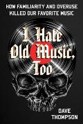I Hate Old Music Too