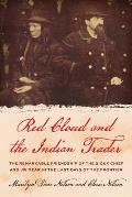 Red Cloud and the Indian Trader: The Remarkable Friendship of the Sioux Chief and JW Dear in the Last Days of the Frontier