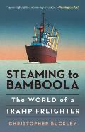 Steaming to Bamboola: The World of a Tramp Freighter