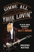 Gimme All Your Lovin': The Blues, Boogie, and Beard of ZZ Top's Billy F. Gibbons