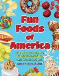 Fun Foods of America: Outrageous Delights, Celebrated Brands, and Iconic Recipes