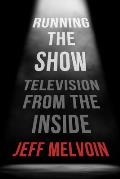 Running the Show: Television from the Inside