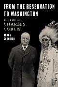 From the Reservation to Washington: The Rise of Charles Curtis