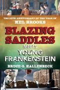 Blazing Saddles Meets Young Frankenstein: The 50th Anniversary of the Year of Mel Brooks