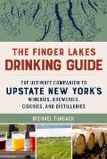 The Finger Lakes Drinking Guide: The Ultimate Companion to Upstate New York's Wineries, Breweries, Cideries, and Distilleries