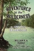 Adventures in the Wilderness: Or, Camp Life in the Adirondacks