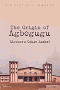 The Origin of Agbogugu (Agbogwu Oshie Aneke)
