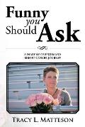 Funny You Should Ask: A Diary of One Woman's Breast Cancer Journey