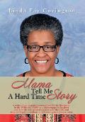 Mama Tell Me A Hard Time Story: A series of motivational stories about life in Mississippi in the 1950s and 1960s as a sharecropper's daughter and how