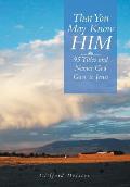That You May Know Him!: 95 Titles and Names God Gave to Jesus