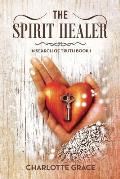 The Spirit Healer: In Search of Truth Book I