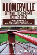 Boomerville: Getting Off the Corporate Merry-Go-Round: Baby Boomers Leaving Permanent Employment by the Millions