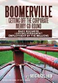 Boomerville: Getting Off the Corporate Merry-Go-Round: Baby Boomers Leaving Permanent Employment by the Millions