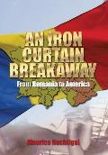 An Iron Curtain Breakaway: From Romania to America