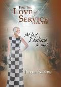 For the Love of Service Book 4: At Last, I Believe in Me!