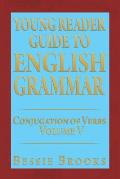 Young Reader Guide to English Grammar: Conjugation of Verbs Volume V
