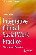 Integrative Clinical Social Work Practice: A Contemporary Perspective