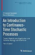 An Introduction to Continuous-Time Stochastic Processes: Theory, Models, and Applications to Finance, Biology, and Medicine