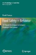 Food Safety = Behavior: 30 Proven Techniques to Enhance Employee Compliance