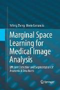 Marginal Space Learning for Medical Image Analysis: Efficient Detection and Segmentation of Anatomical Structures
