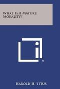What Is a Mature Morality?