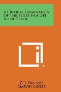 A Critical Examination of the Belief in a Life After Death