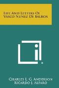 Life and Letters of Vasco Nunez de Balboa