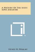 A History of the Sixth Iowa Infantry