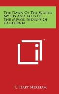 The Dawn Of The World Myths And Tales Of The Miwok Indians Of California