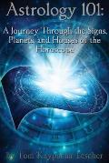 Astrology 101 A Journey Through the Signs Planets & Houses of the Horoscope