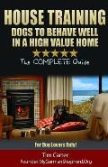 House Training Dogs to Behave Well in a High Value Home The Complete Guide For Dog Lovers Only