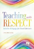Teaching With Respect Inclusive Pedagogy For Choral Directors
