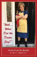 Well...What Did the Doctor Say?: Stories From the Bedside