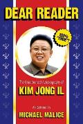 Dear Reader The Unauthorized Autobiography of Kim Jong Il