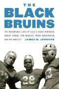 Black Bruins: The Remarkable Lives of UCLA's Jackie Robinson, Woody Strode, Tom Bradley, Kenny Washington, and Ray Bartlett