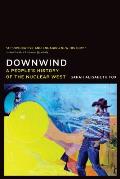 Downwind: A People's History of the Nuclear West