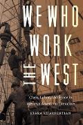 We Who Work the West: Class, Labor, and Space in Western American Literature