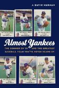 Almost Yankees The Summer of 81 & the Greatest Baseball Team Youve Never Heard of