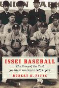 Issei Baseball The Story of the First Japanese American Ballplayers