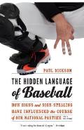 Hidden Language of Baseball How Signs & Sign Stealing Have Influenced the Course of Our National Pastime