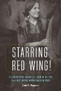 Starring Red Wing The Incredible Career of Lilian M St Cyr the First Native American Film Star